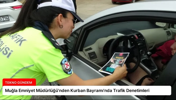 Muğla Emniyet Müdürlüğü’nden Kurban Bayramı’nda Trafik Denetimleri