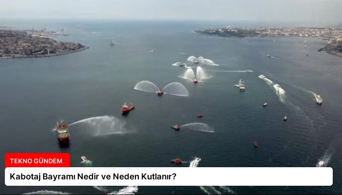 Kabotaj Bayramı Nedir ve Neden Kutlanır?