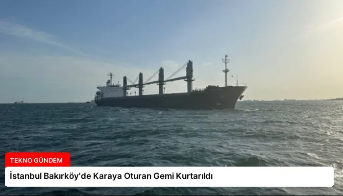 İstanbul Bakırköy’de Karaya Oturan Gemi Kurtarıldı