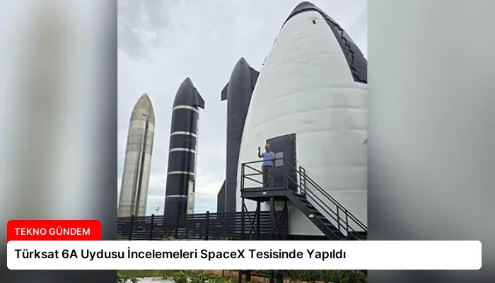 Türksat 6A Uydusu İncelemeleri SpaceX Tesisinde Yapıldı