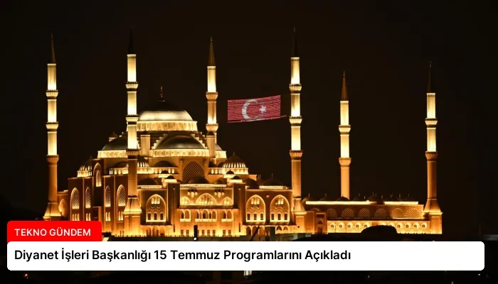 Diyanet İşleri Başkanlığı 15 Temmuz Programlarını Açıkladı