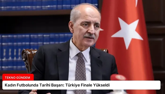 Kadın Futbolunda Tarihi Başarı: Türkiye Finale Yükseldi