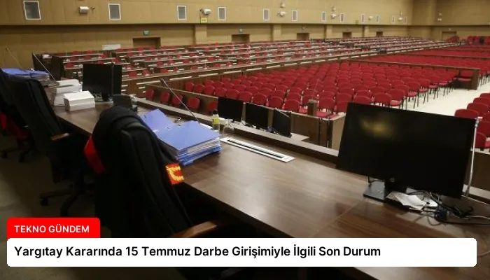 Yargıtay Kararında 15 Temmuz Darbe Girişimiyle İlgili Son Durum