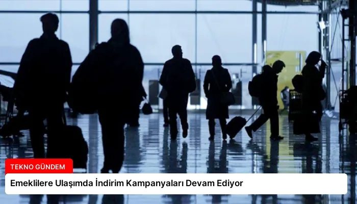 Emeklilere Ulaşımda İndirim Kampanyaları Devam Ediyor