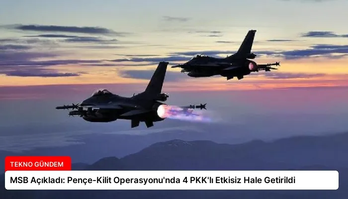 MSB Açıkladı: Pençe-Kilit Operasyonu’nda 4 PKK’lı Etkisiz Hale Getirildi