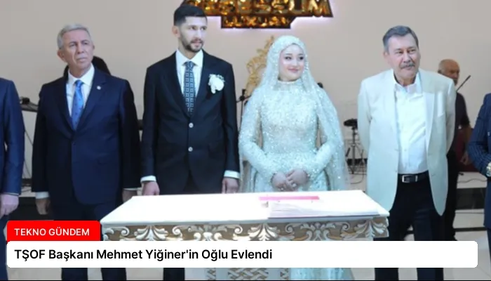 TŞOF Başkanı Mehmet Yiğiner’in Oğlu Evlendi