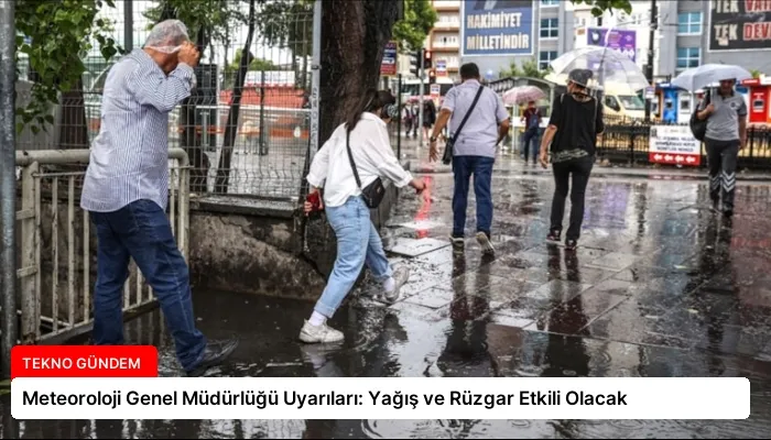 Meteoroloji Genel Müdürlüğü Uyarıları: Yağış ve Rüzgar Etkili Olacak