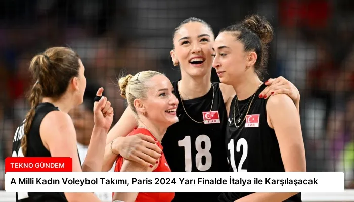 A Milli Kadın Voleybol Takımı, Paris 2024 Yarı Finalde İtalya ile Karşılaşacak