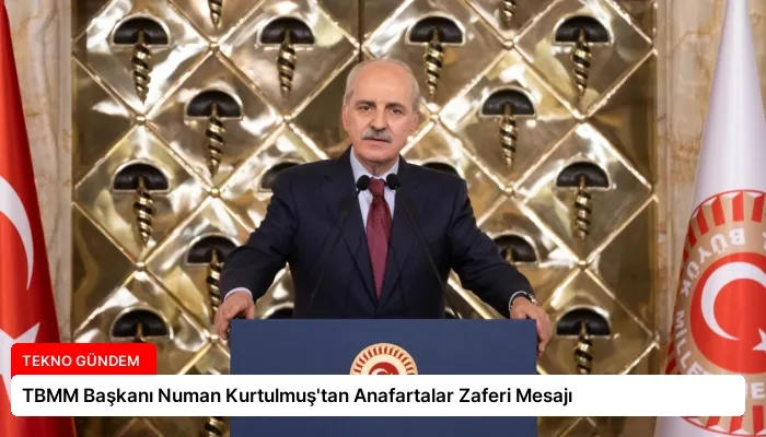 TBMM Başkanı Numan Kurtulmuş’tan Anafartalar Zaferi Mesajı