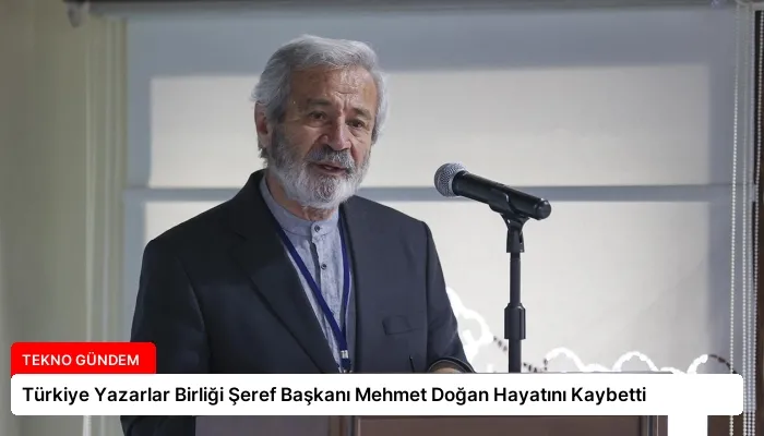 Türkiye Yazarlar Birliği Şeref Başkanı Mehmet Doğan Hayatını Kaybetti