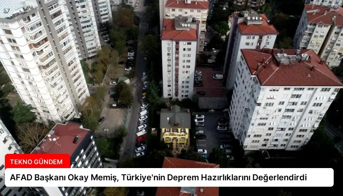 AFAD Başkanı Okay Memiş, Türkiye’nin Deprem Hazırlıklarını Değerlendirdi