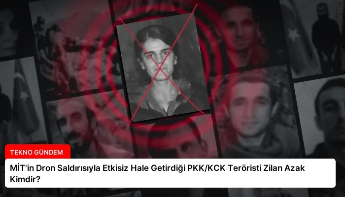 MİT’in Dron Saldırısıyla Etkisiz Hale Getirdiği PKK/KCK Teröristi Zilan Azak Kimdir?