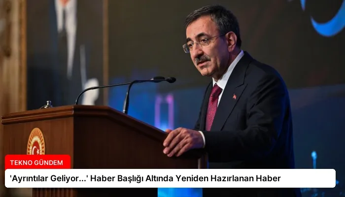 ‘Ayrıntılar Geliyor…’ Haber Başlığı Altında Yeniden Hazırlanan Haber