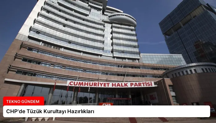 CHP’de Tüzük Kurultayı Hazırlıkları