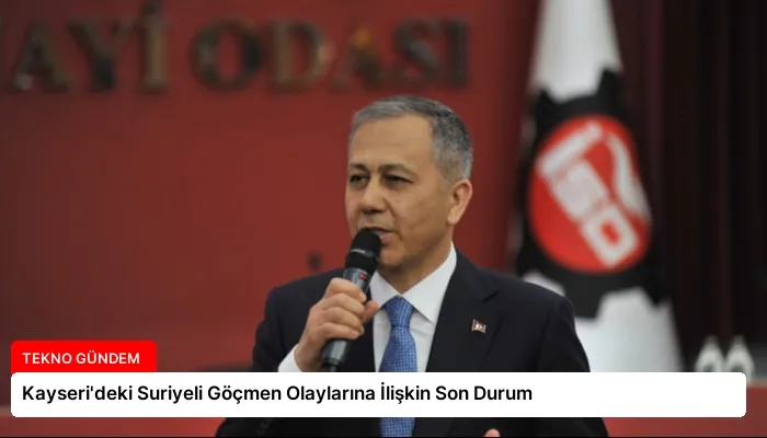 Kayseri’deki Suriyeli Göçmen Olaylarına İlişkin Son Durum