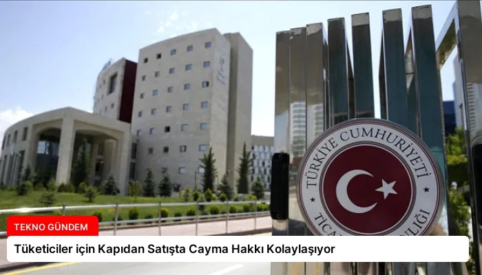 Tüketiciler için Kapıdan Satışta Cayma Hakkı Kolaylaşıyor