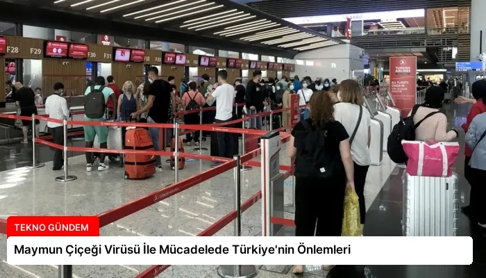 Maymun Çiçeği Virüsü İle Mücadelede Türkiye’nin Önlemleri