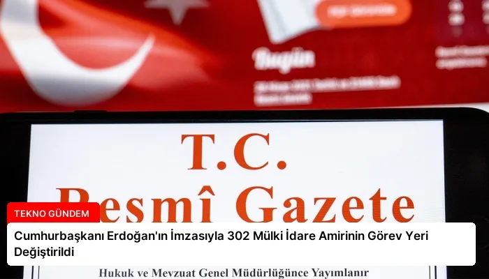 Cumhurbaşkanı Erdoğan’ın İmzasıyla 302 Mülki İdare Amirinin Görev Yeri Değiştirildi