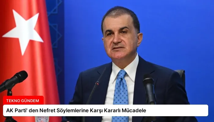 AK Parti’ den Nefret Söylemlerine Karşı Kararlı Mücadele