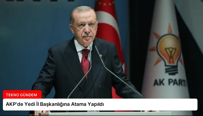 AKP’de Yedi İl Başkanlığına Atama Yapıldı