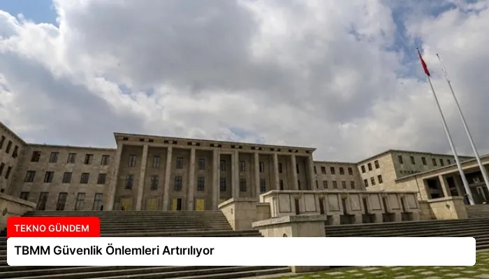 TBMM Güvenlik Önlemleri Artırılıyor