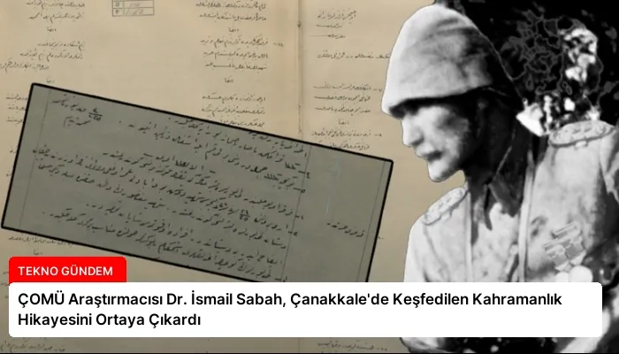 ÇOMÜ Araştırmacısı Dr. İsmail Sabah, Çanakkale’de Keşfedilen Kahramanlık Hikayesini Ortaya Çıkardı