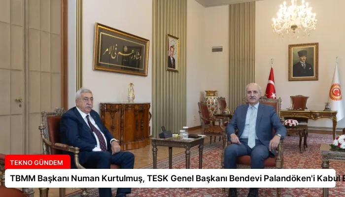 TBMM Başkanı Numan Kurtulmuş, TESK Genel Başkanı Bendevi Palandöken’i Kabul Etti