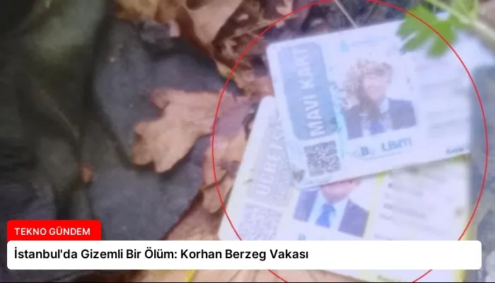 İstanbul’da Gizemli Bir Ölüm: Korhan Berzeg Vakası