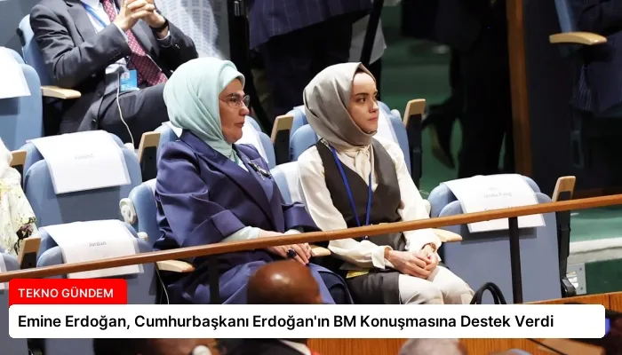 Emine Erdoğan, Cumhurbaşkanı Erdoğan’ın BM Konuşmasına Destek Verdi