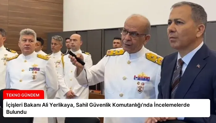 İçişleri Bakanı Ali Yerlikaya, Sahil Güvenlik Komutanlığı’nda İncelemelerde Bulundu