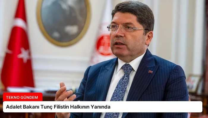 Adalet Bakanı Tunç Filistin Halkının Yanında