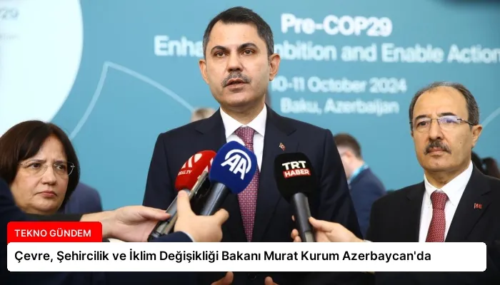 Çevre, Şehircilik ve İklim Değişikliği Bakanı Murat Kurum Azerbaycan’da