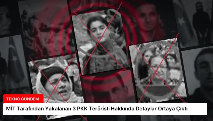 MİT Tarafından Yakalanan 3 PKK Teröristi Hakkında Detaylar Ortaya Çıktı