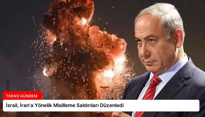 İsrail, İran’a Yönelik Misilleme Saldırıları Düzenledi