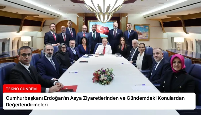 Cumhurbaşkanı Erdoğan’ın Asya Ziyaretlerinden ve Gündemdeki Konulardan Değerlendirmeleri