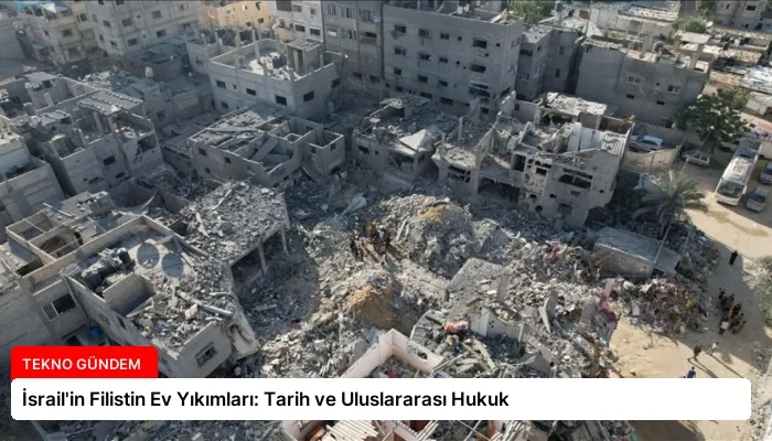 İsrail’in Filistin Ev Yıkımları: Tarih ve Uluslararası Hukuk