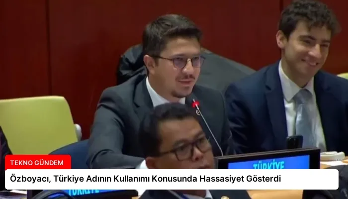 Özboyacı, Türkiye Adının Kullanımı Konusunda Hassasiyet Gösterdi