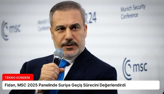 Fidan, MSC 2025 Panelinde Suriye Geçiş Sürecini Değerlendirdi