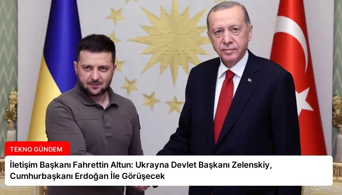 İletişim Başkanı Fahrettin Altun: Ukrayna Devlet Başkanı Zelenskiy, Cumhurbaşkanı Erdoğan İle Görüşecek