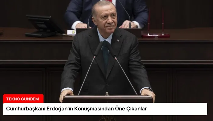 Cumhurbaşkanı Erdoğan’ın Konuşmasından Öne Çıkanlar