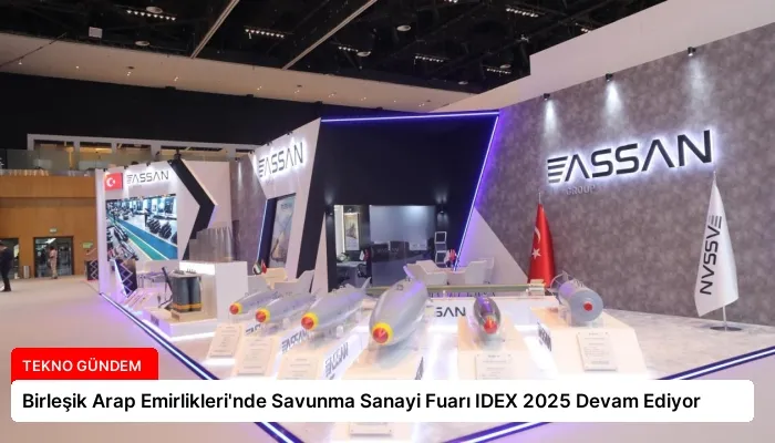 Birleşik Arap Emirlikleri’nde Savunma Sanayi Fuarı IDEX 2025 Devam Ediyor