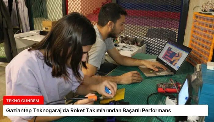 Gaziantep Teknogaraj’da Roket Takımlarından Başarılı Performans