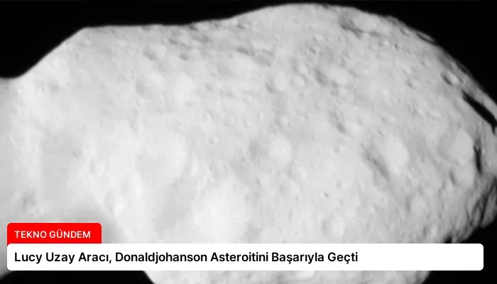 Lucy Uzay Aracı, Donaldjohanson Asteroitini Başarıyla Geçti