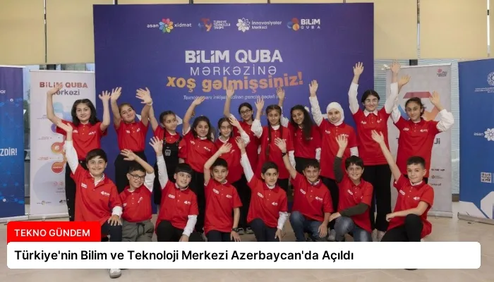 Türkiye’nin Bilim ve Teknoloji Merkezi Azerbaycan’da Açıldı