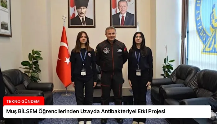 Muş BİLSEM Öğrencilerinden Uzayda Antibakteriyel Etki Projesi