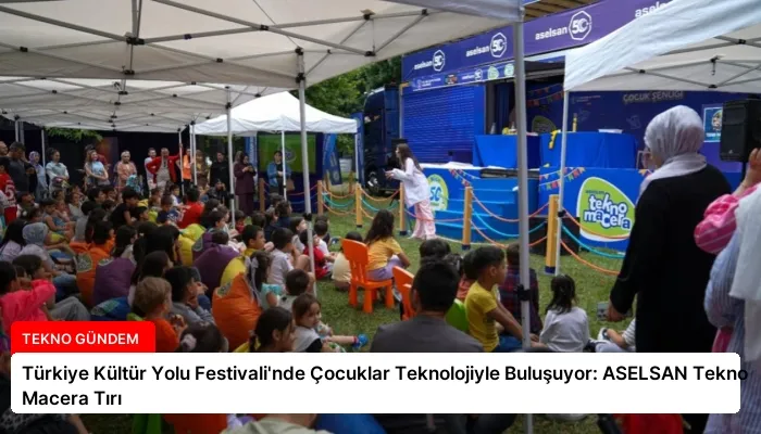 Türkiye Kültür Yolu Festivali’nde Çocuklar Teknolojiyle Buluşuyor: ASELSAN Tekno Macera Tırı
