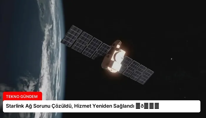 Starlink Ağ Sorunu Çözüldü, Hizmet Yeniden Sağlandı ⏬👇
