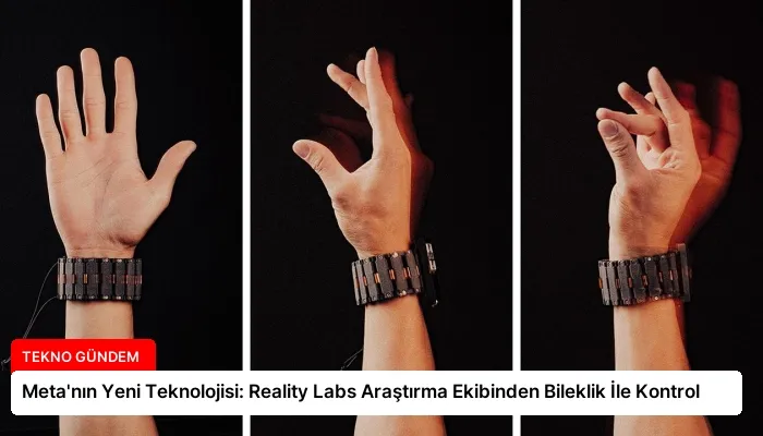 Meta’nın Yeni Teknolojisi: Reality Labs Araştırma Ekibinden Bileklik İle Kontrol