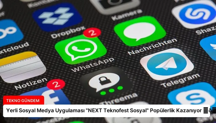 Yerli Sosyal Medya Uygulaması “NEXT Teknofest Sosyal” Popülerlik Kazanıyor ⏬👇