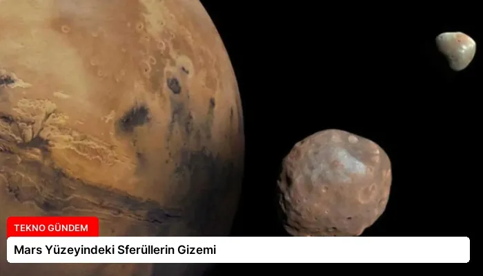 Mars Yüzeyindeki Sferüllerin Gizemi